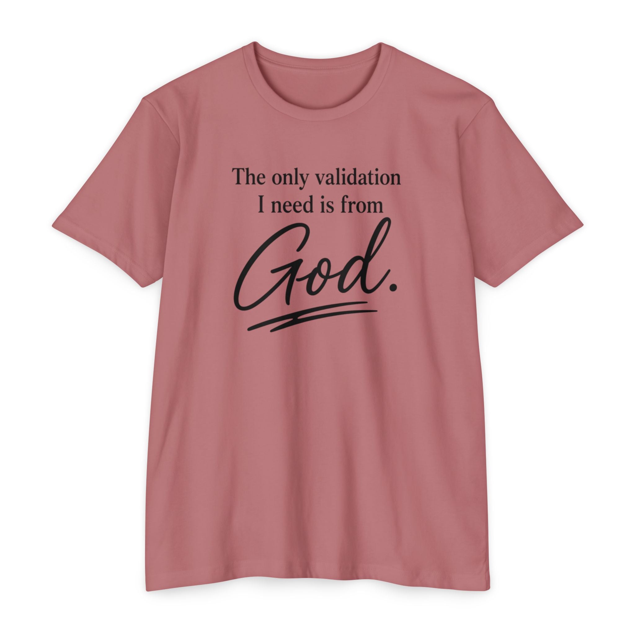 God Validation T-Shirt — “The only validation I need is from God.” Christian Faith Tee