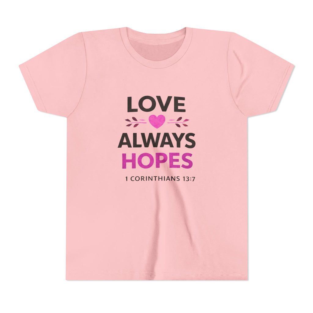 Girls Youth Tee - "Love Always Hopes" 1 Corinthians 13:7 Christian Kids Shirt