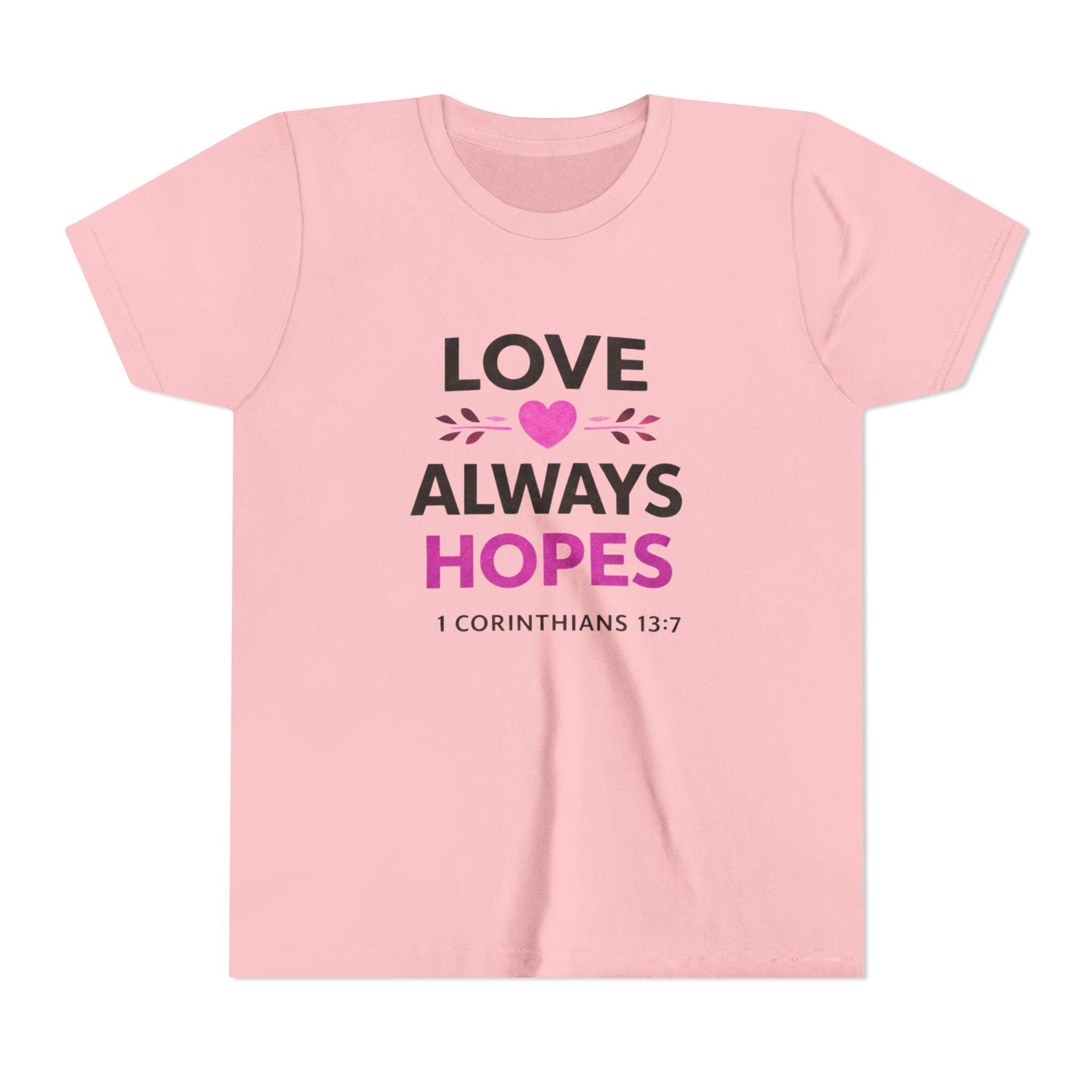 Girls Youth Tee - "Love Always Hopes" 1 Corinthians 13:7 Christian Kids Shirt