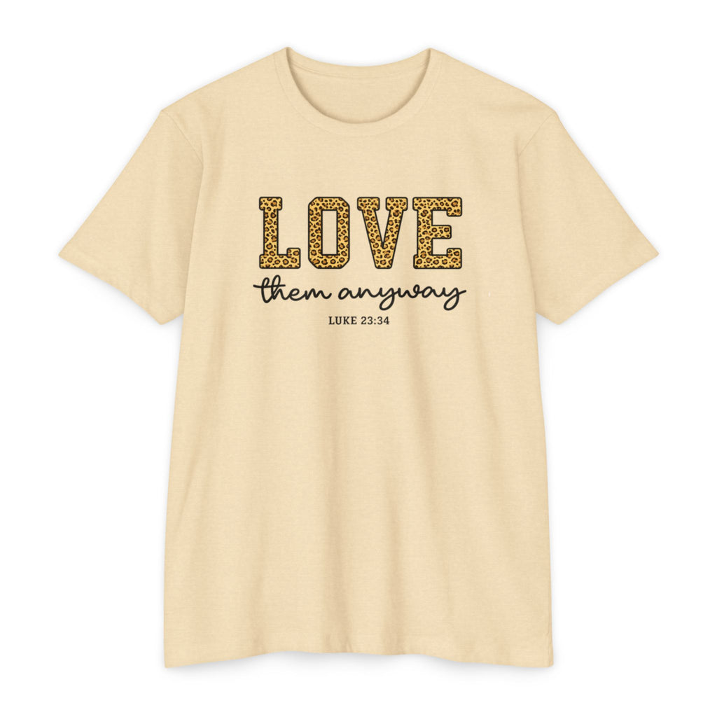Love Them Anyway T-Shirt — Inspirational Scripture Tee (Luke 6:32-36)