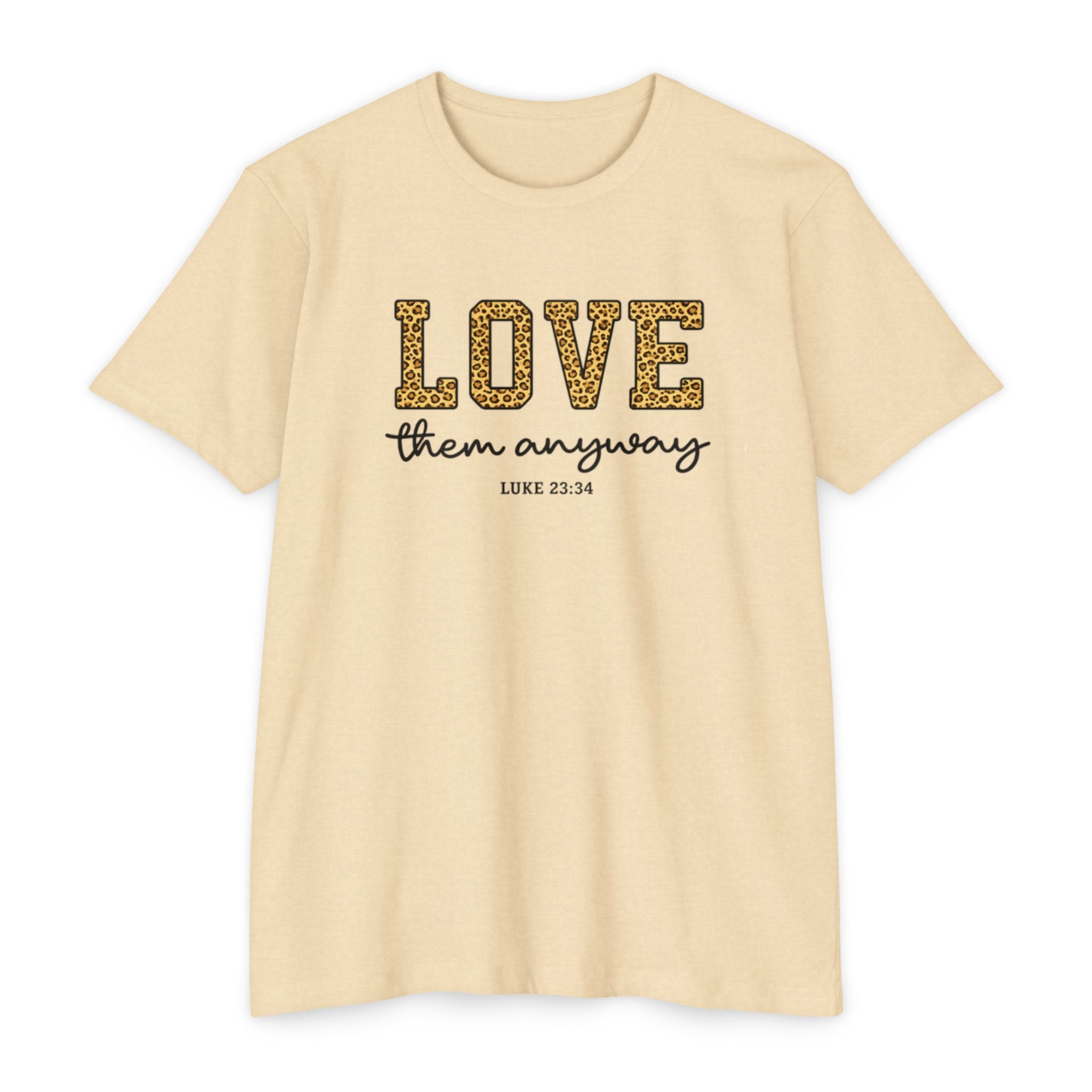 Love Them Anyway T-Shirt — Inspirational Scripture Tee (Luke 6:32-36)