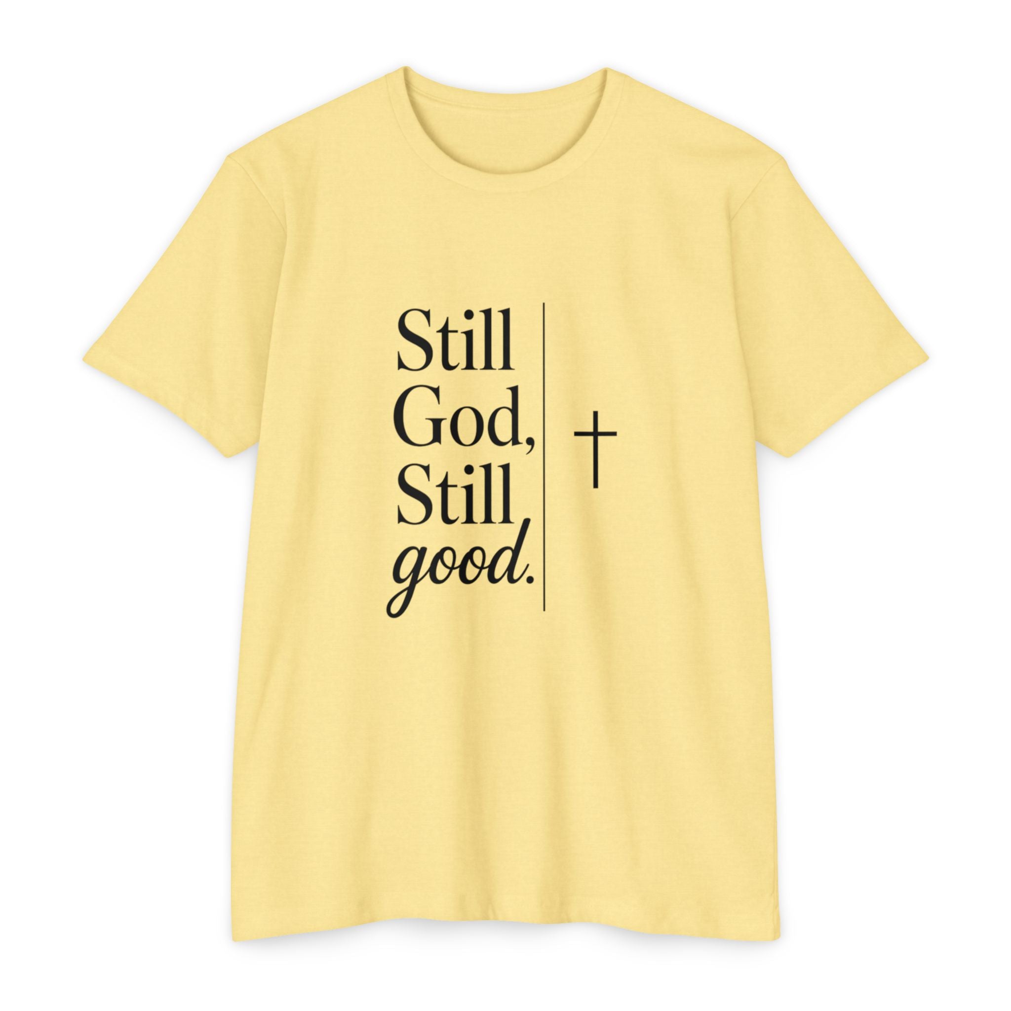 Still God, Still Good T-Shirt — Faith Christian Tee with Cross