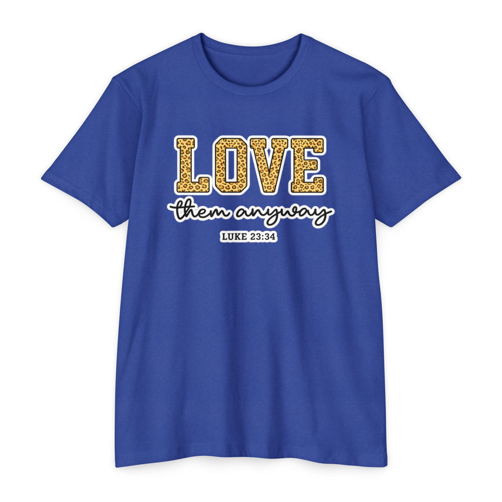 Love Them Anyway T-Shirt — Inspirational Scripture Tee (Luke 6:32-36)