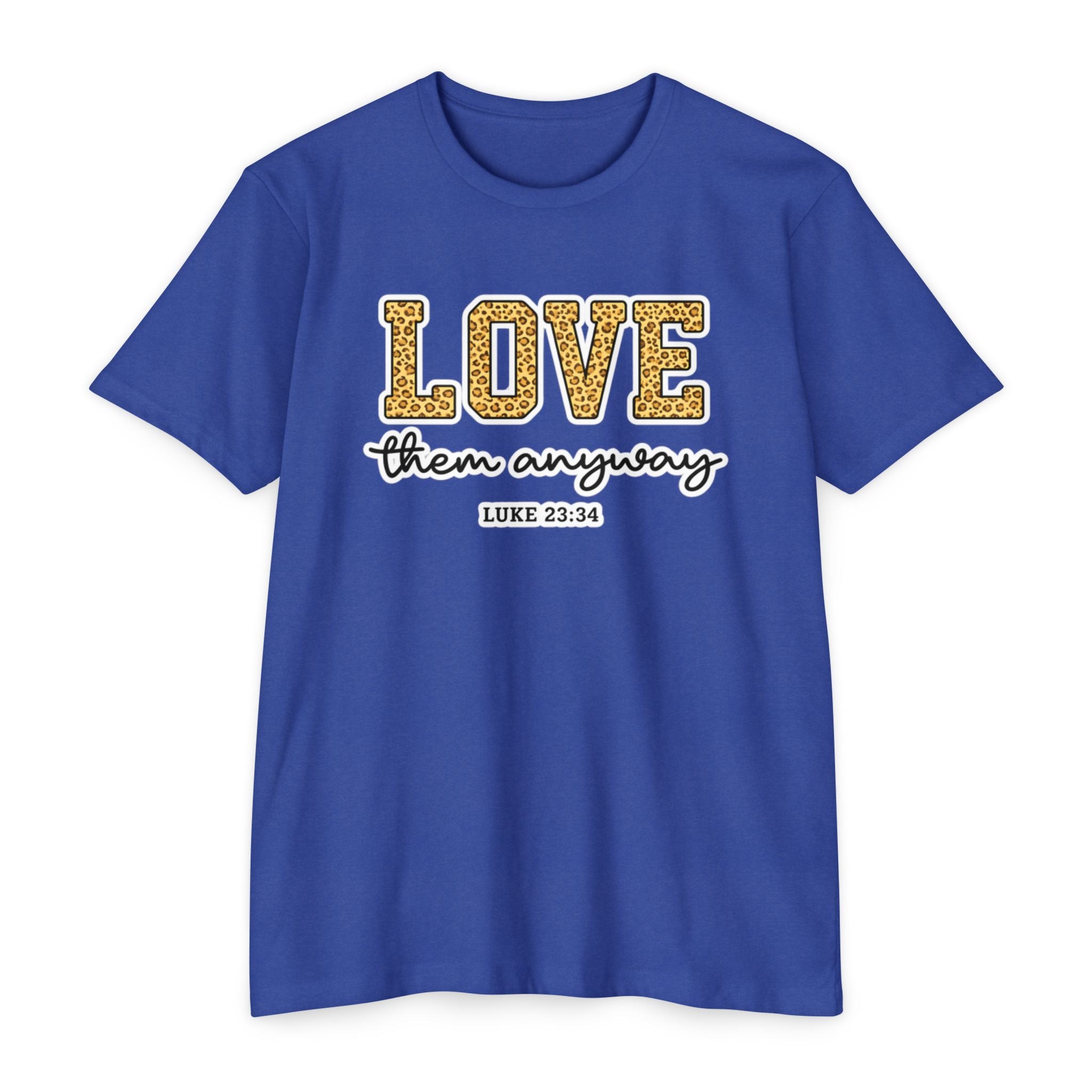 Love Them Anyway T-Shirt — Inspirational Scripture Tee (Luke 6:32-36)