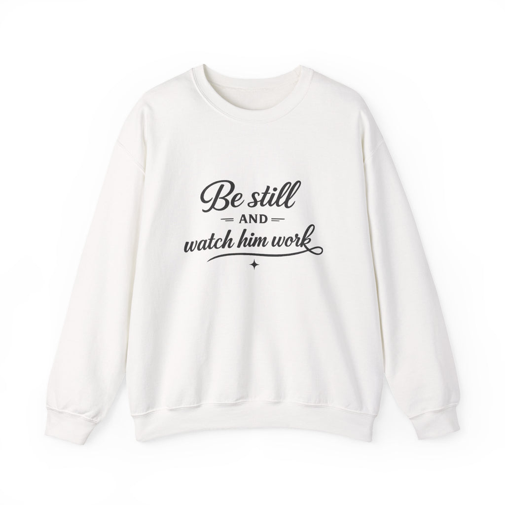 Womens Faith Quote Sweatshirt — “Be Still and Watch Him Work” Crewneck