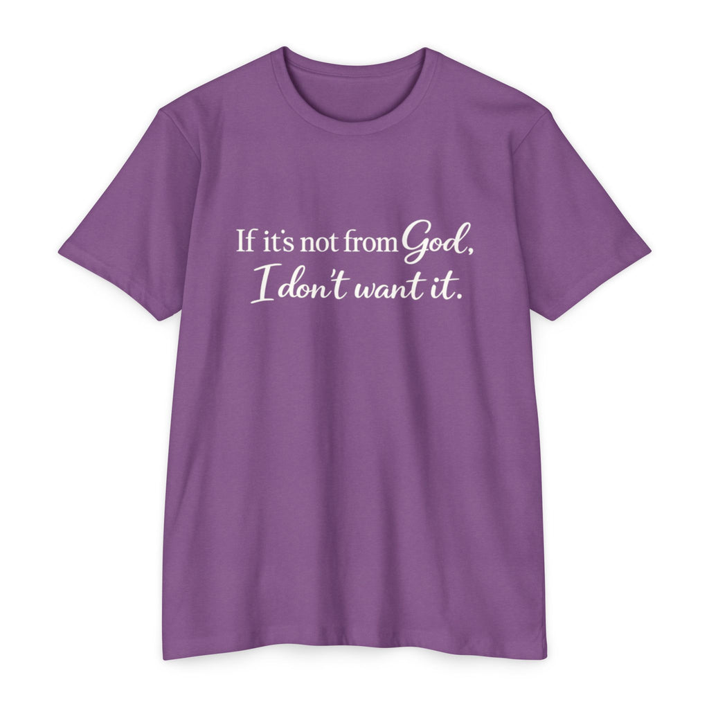 Faith-Inspired T-Shirt — "If it's not from God, I don't want it."