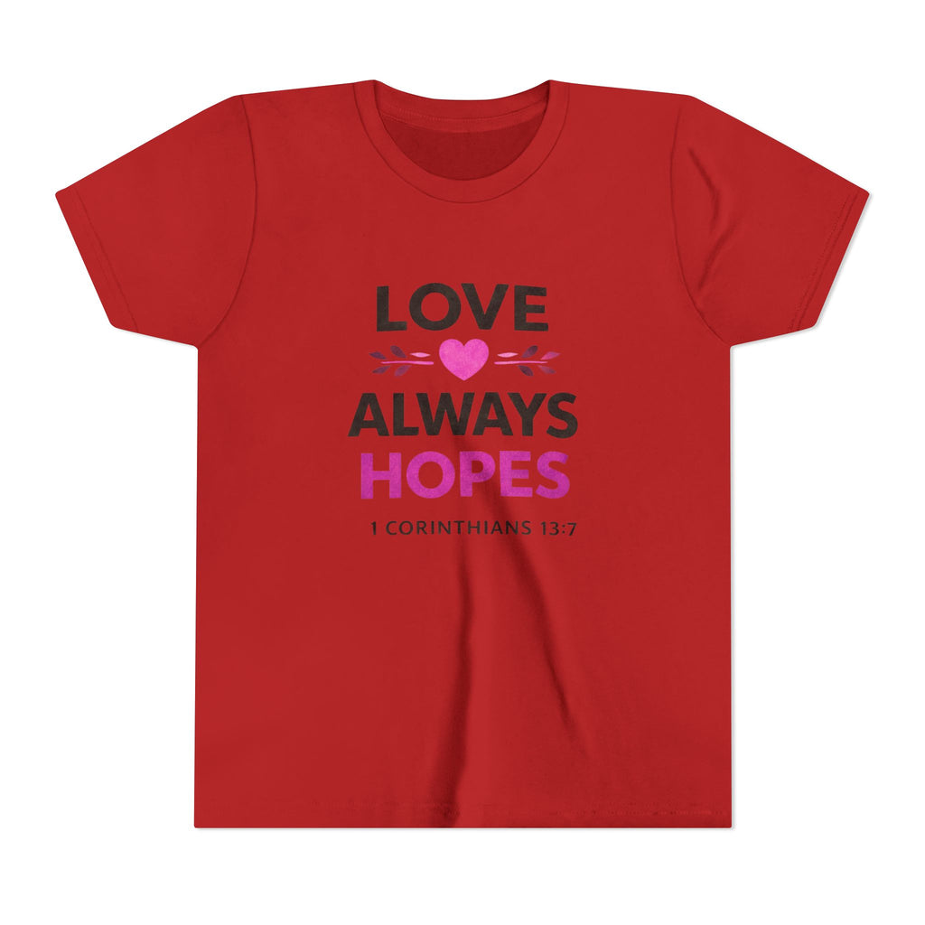 Girls Youth Tee - "Love Always Hopes" 1 Corinthians 13:7 Christian Kids Shirt