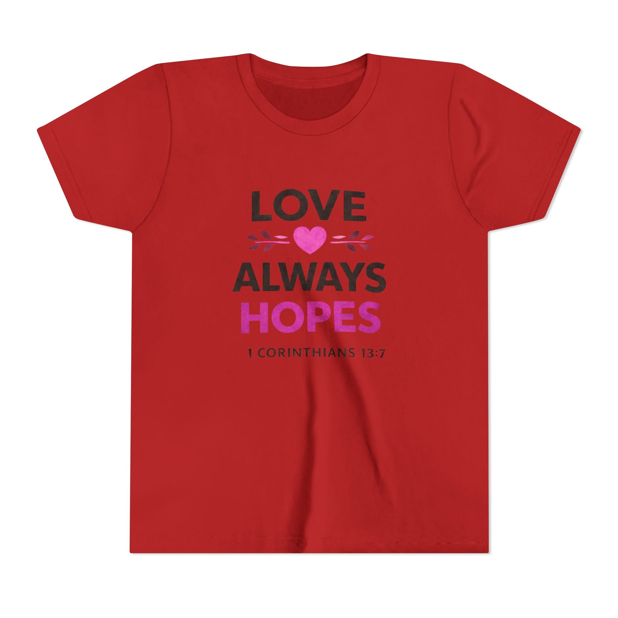 Girls Youth Tee - "Love Always Hopes" 1 Corinthians 13:7 Christian Kids Shirt
