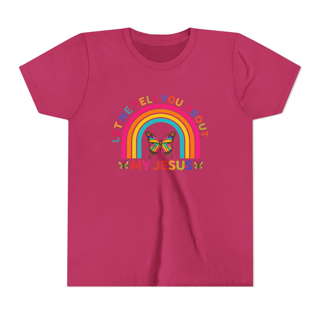 Girls Tee "Let Me Tell You About My Jesus" Rainbow Butterfly Christian Shirt