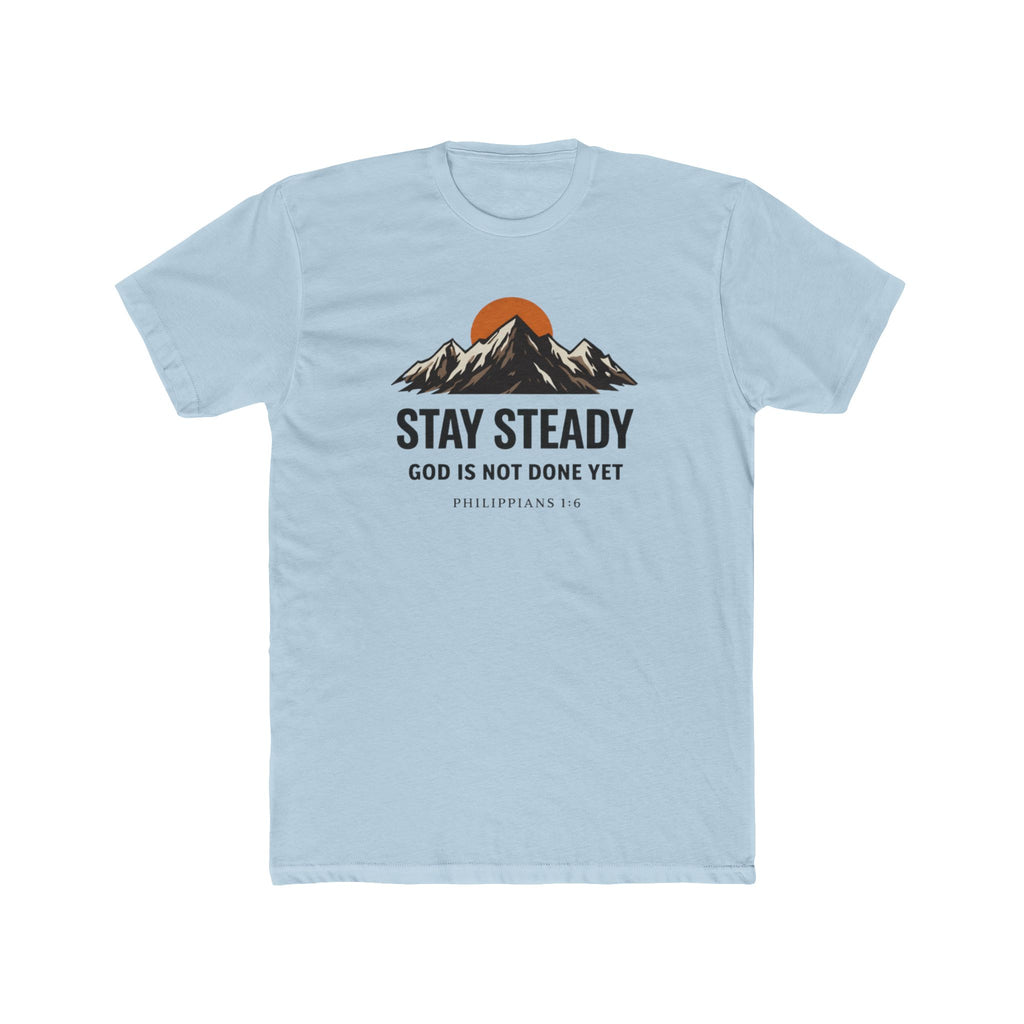 Stay Steady Mountain Tee – "Stay Steady, God Is Not Done Yet" Inspirational Christian T-Shirt
