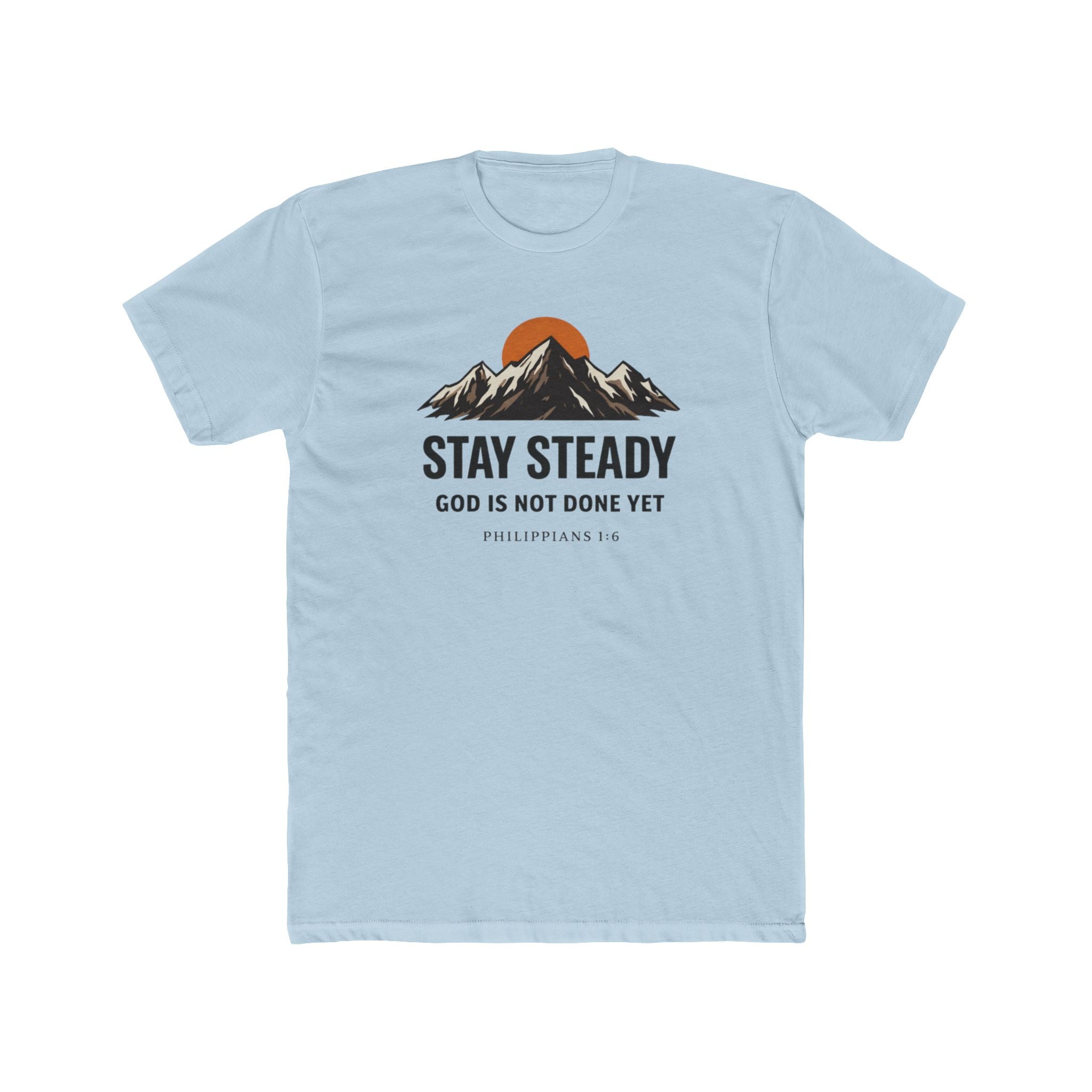 Stay Steady Mountain Tee – "Stay Steady, God Is Not Done Yet" Inspirational Christian T-Shirt