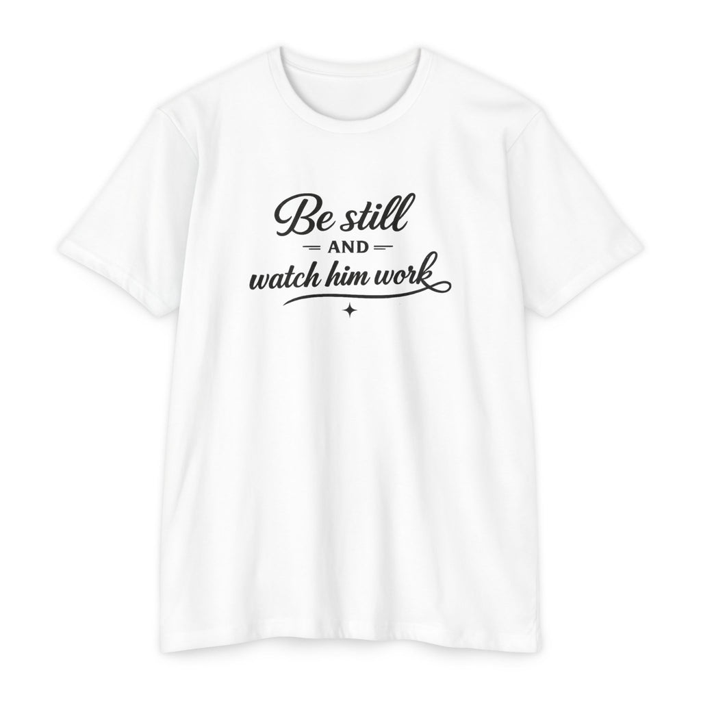 Womens Be Still and Watch Him Work T-Shirt | Christian Faith Scripture Tee