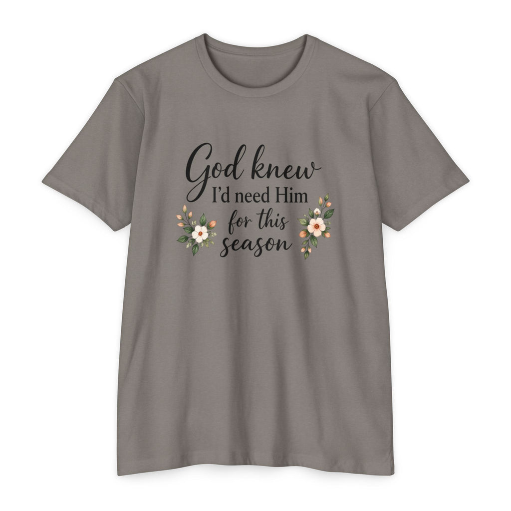 Christian Faith T-Shirt — "God Knew I'd Need Him for This Season" Floral Tee