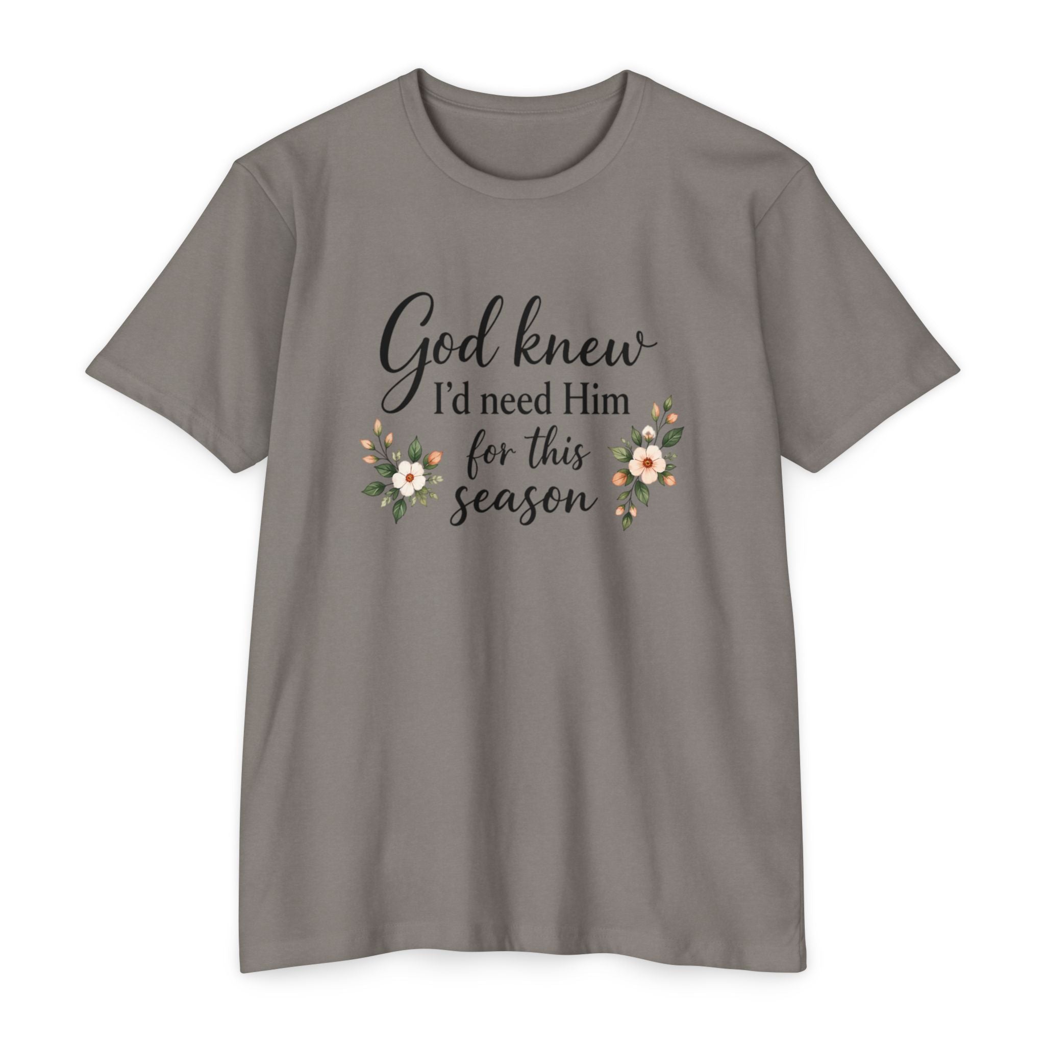 Christian Faith T-Shirt — "God Knew I'd Need Him for This Season" Floral Tee
