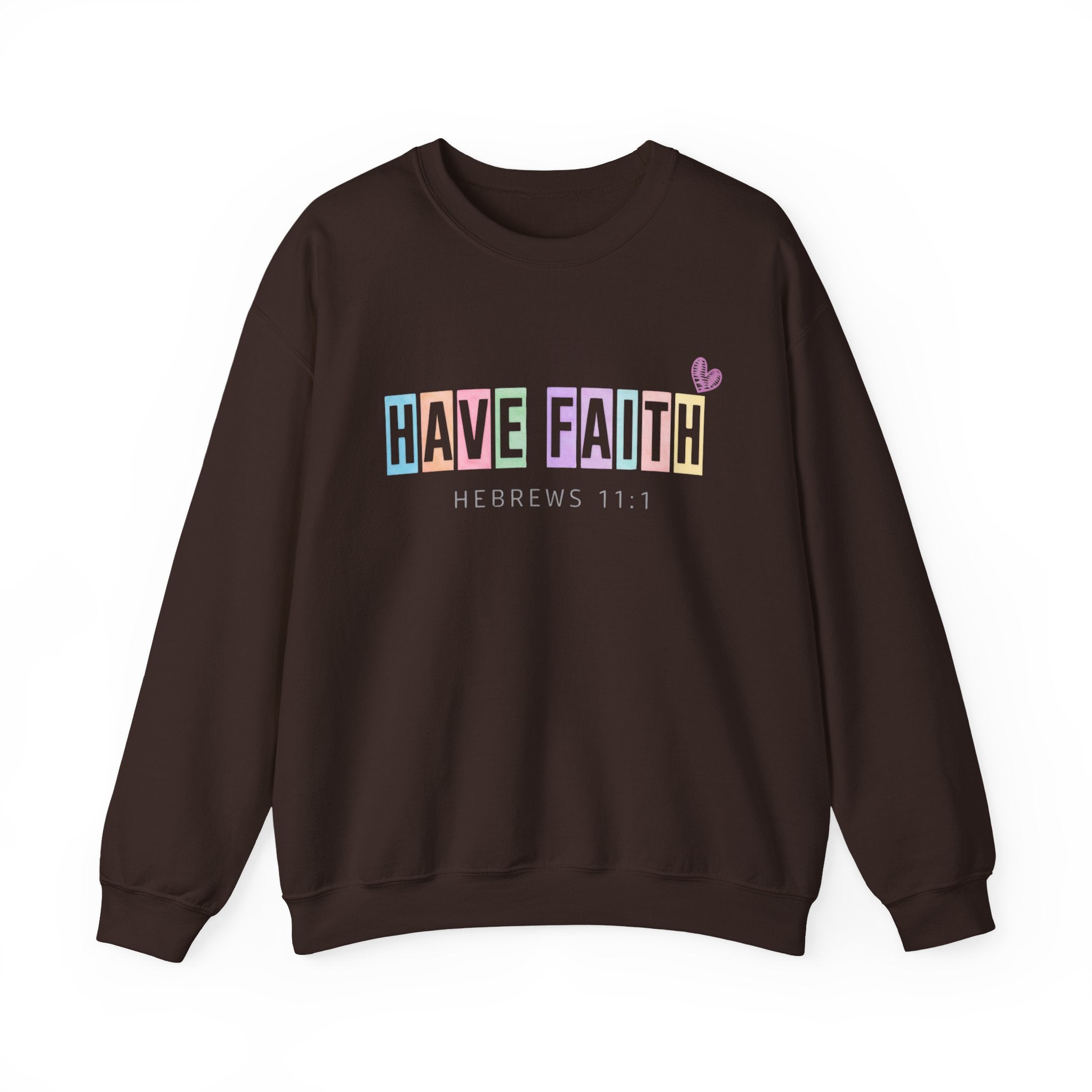 Have Faith Crewneck Sweatshirt — Hebrews 11:1 Inspirational Christian Pullover