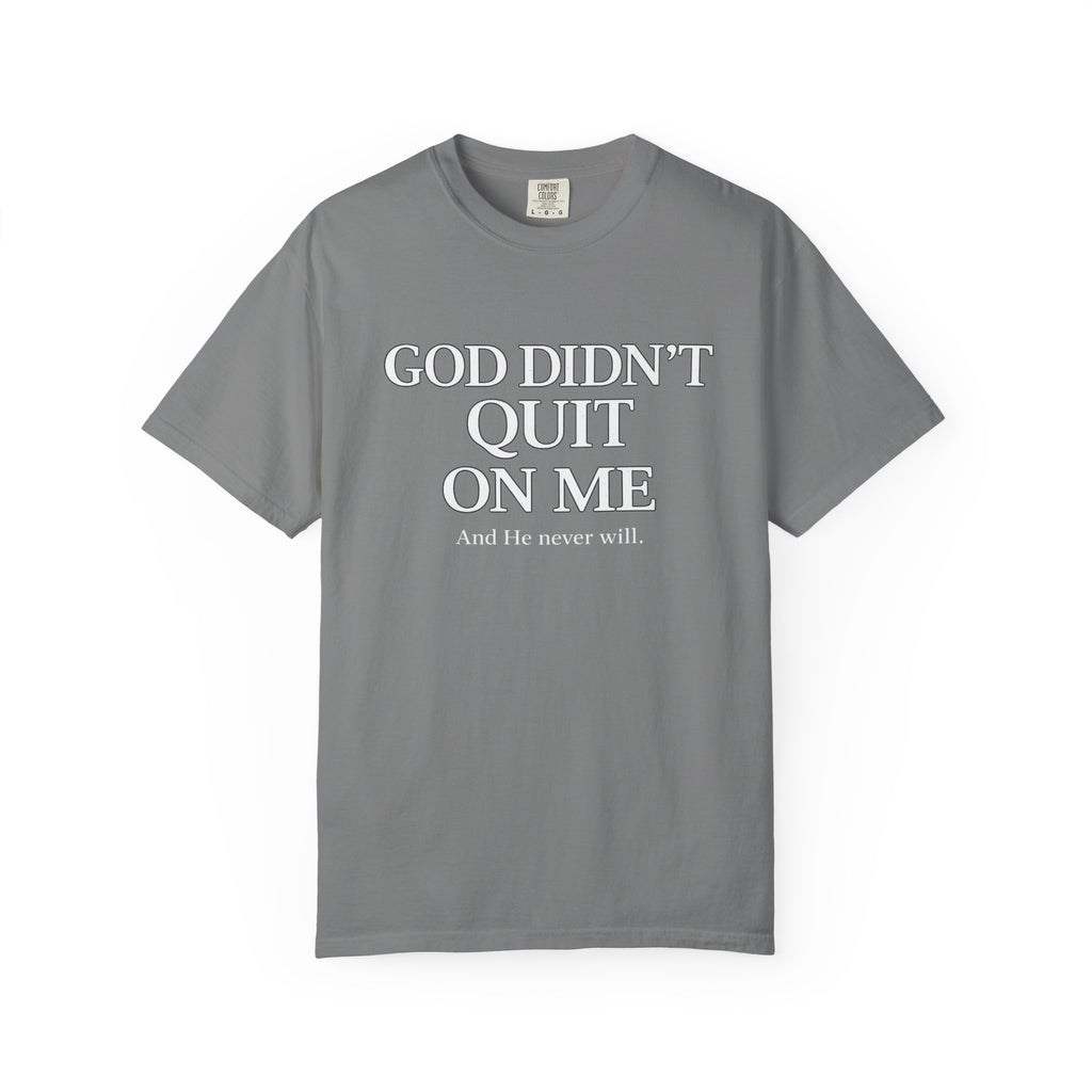 God Didn’t Quit On Me T‑Shirt — Inspirational Christian Faith Tee