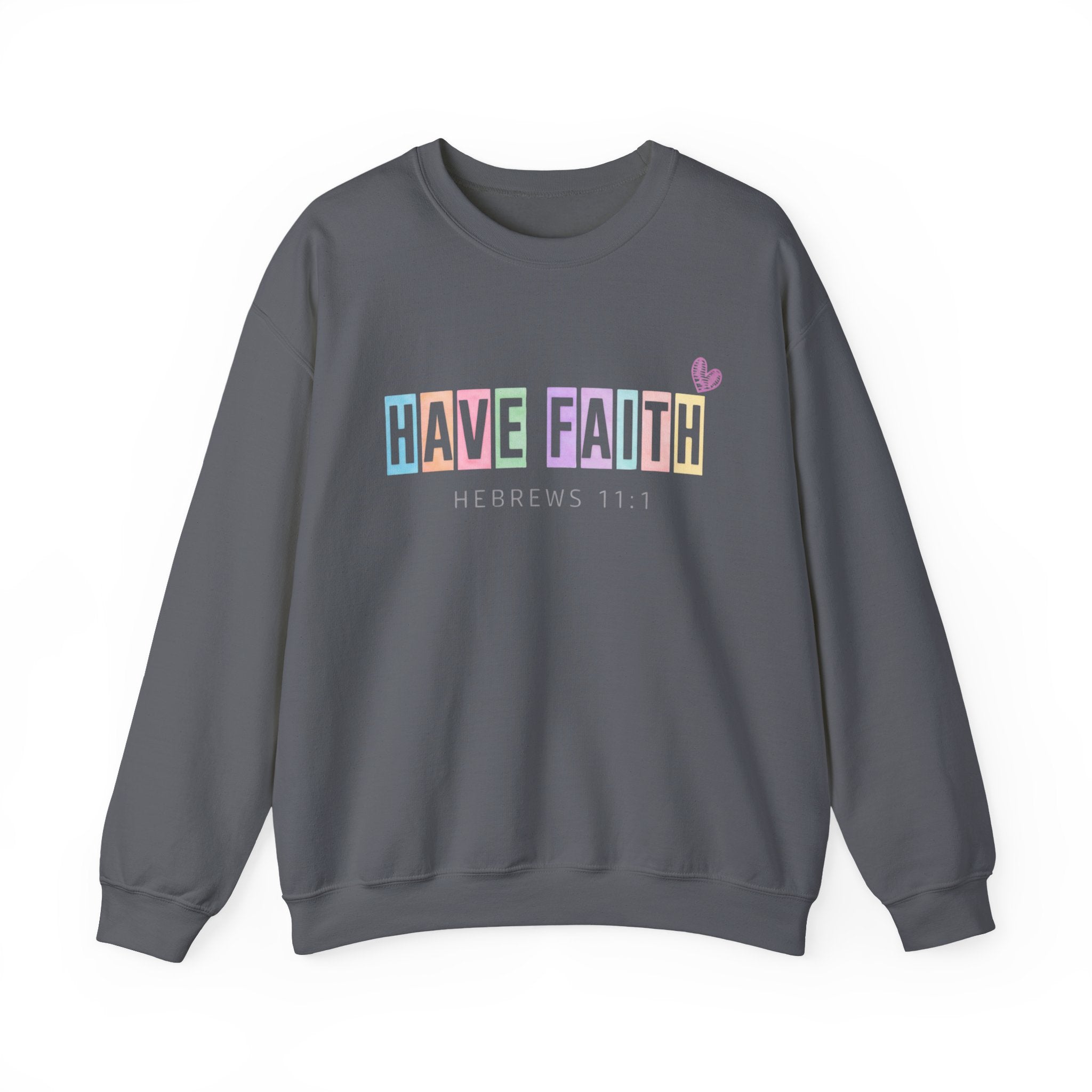 Have Faith Crewneck Sweatshirt — Hebrews 11:1 Inspirational Christian Pullover