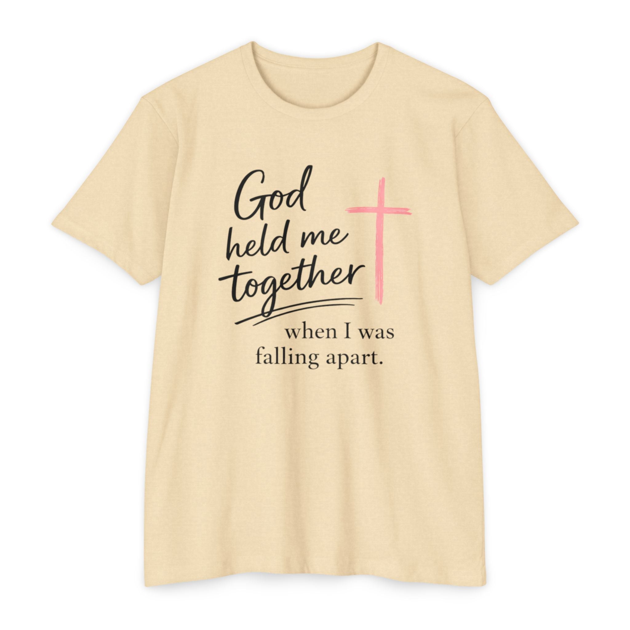 Christian T-Shirt — “God Held Me Together When I Was Falling Apart” Faith Tee