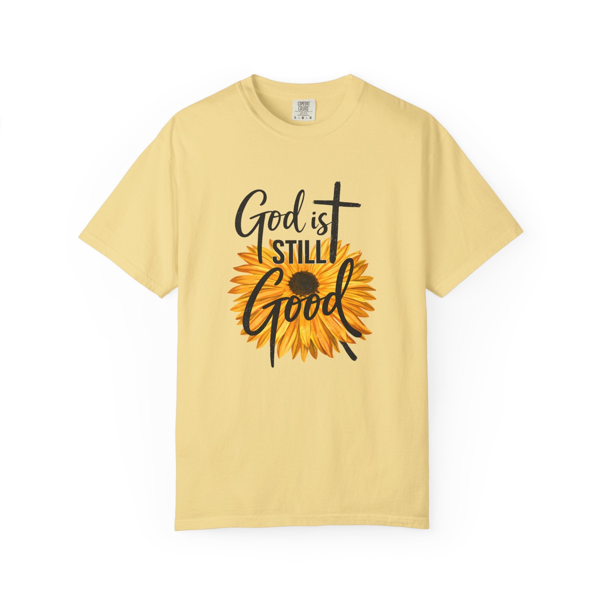 God Is Still Good T-Shirt — Sunflower Christian Faith Tee