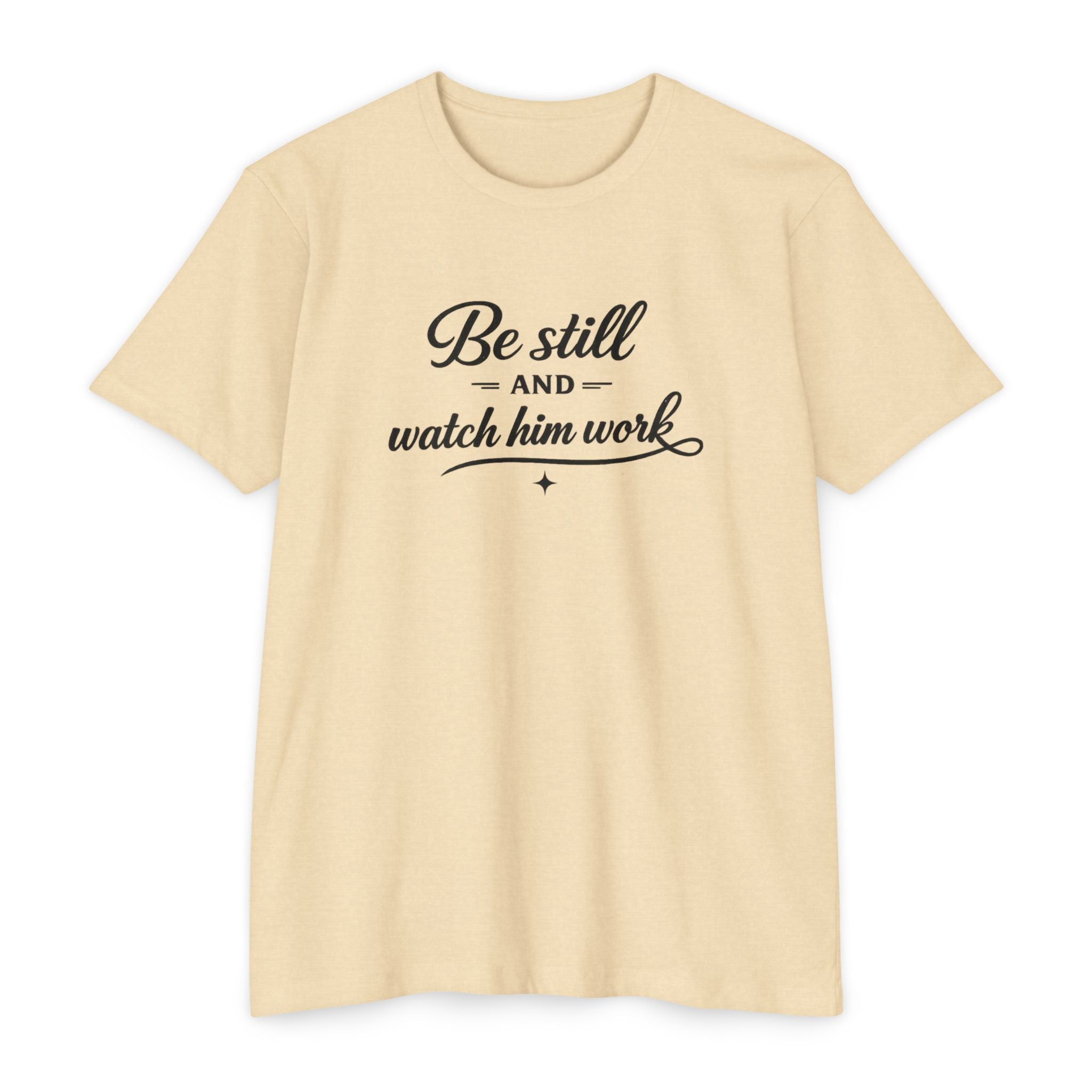 Womens Be Still and Watch Him Work T-Shirt | Christian Faith Scripture Tee