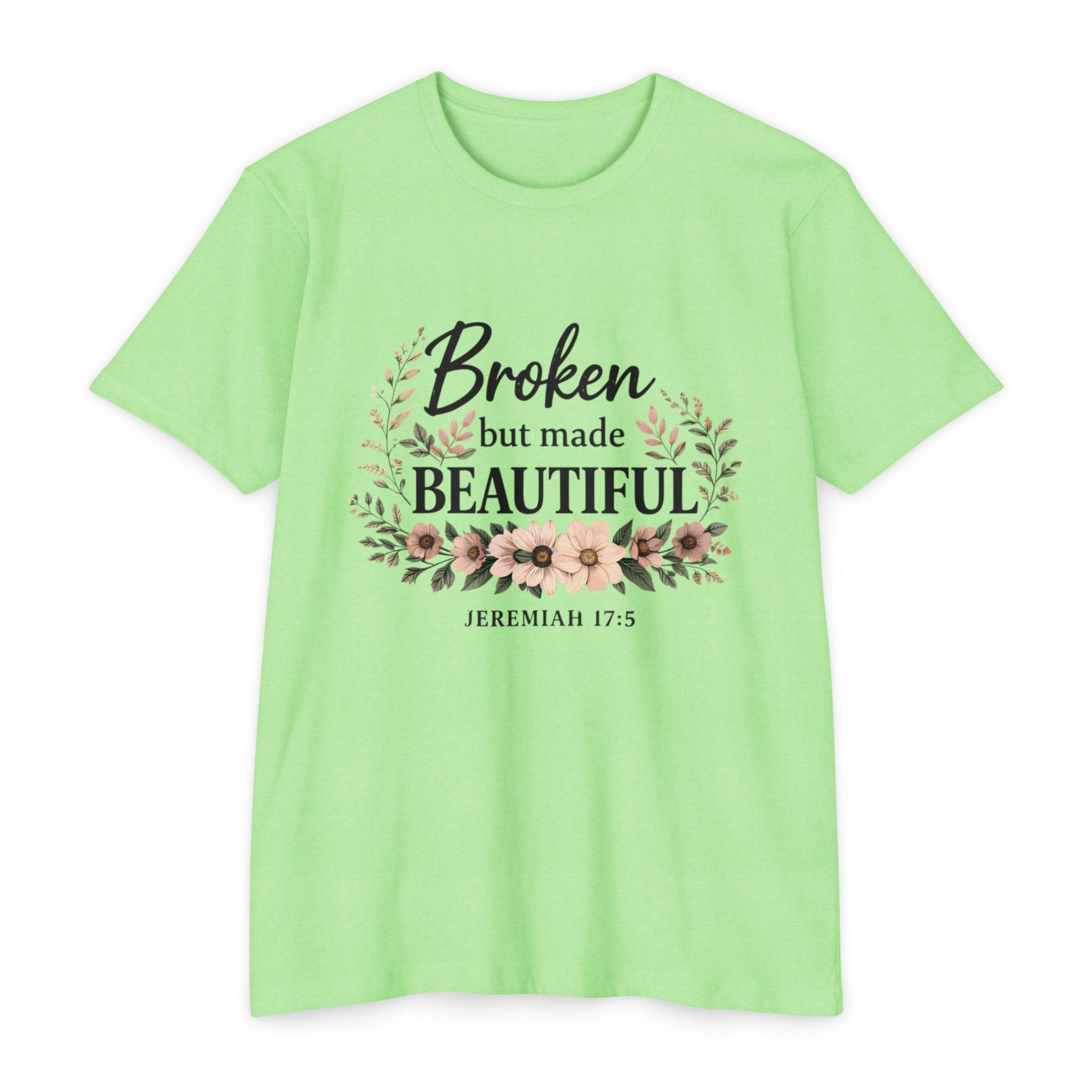 Womens Broken But Made Beautiful T-Shirt — Jeremiah 17:5 Floral Christian Tee