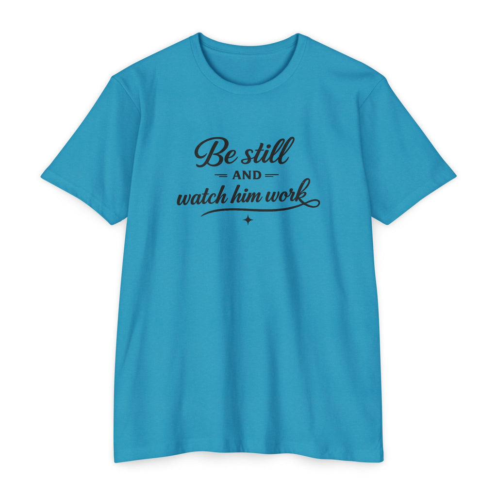 Womens Be Still and Watch Him Work T-Shirt | Christian Faith Scripture Tee