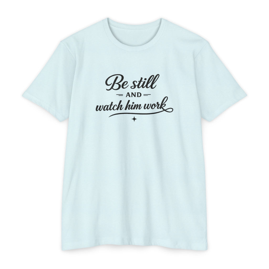 Womens Be Still and Watch Him Work T-Shirt | Christian Faith Scripture Tee