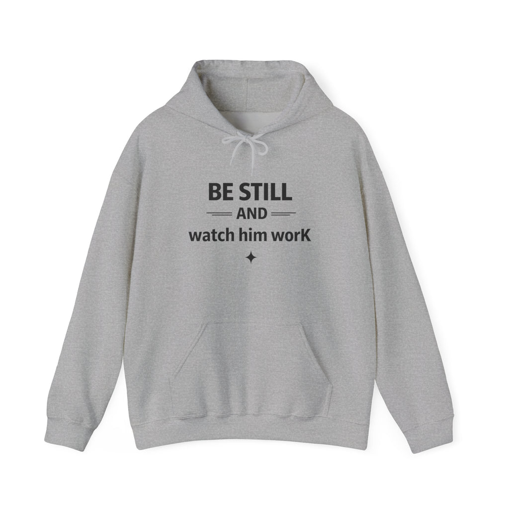 Be Still and Watch Him Work Hoodie — Inspirational Christian Faith Sweatshirt