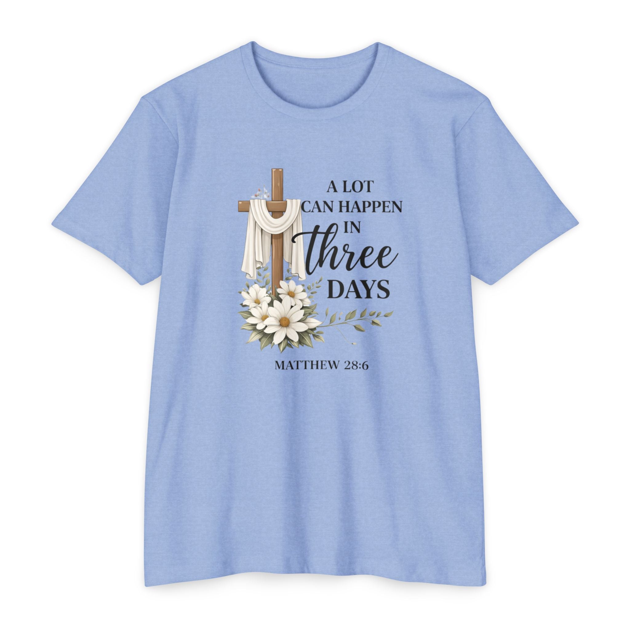 Inspirational Christian T-Shirt — “A Lot Can Happen in Three Days” Matthew 28:6 Easter Tee