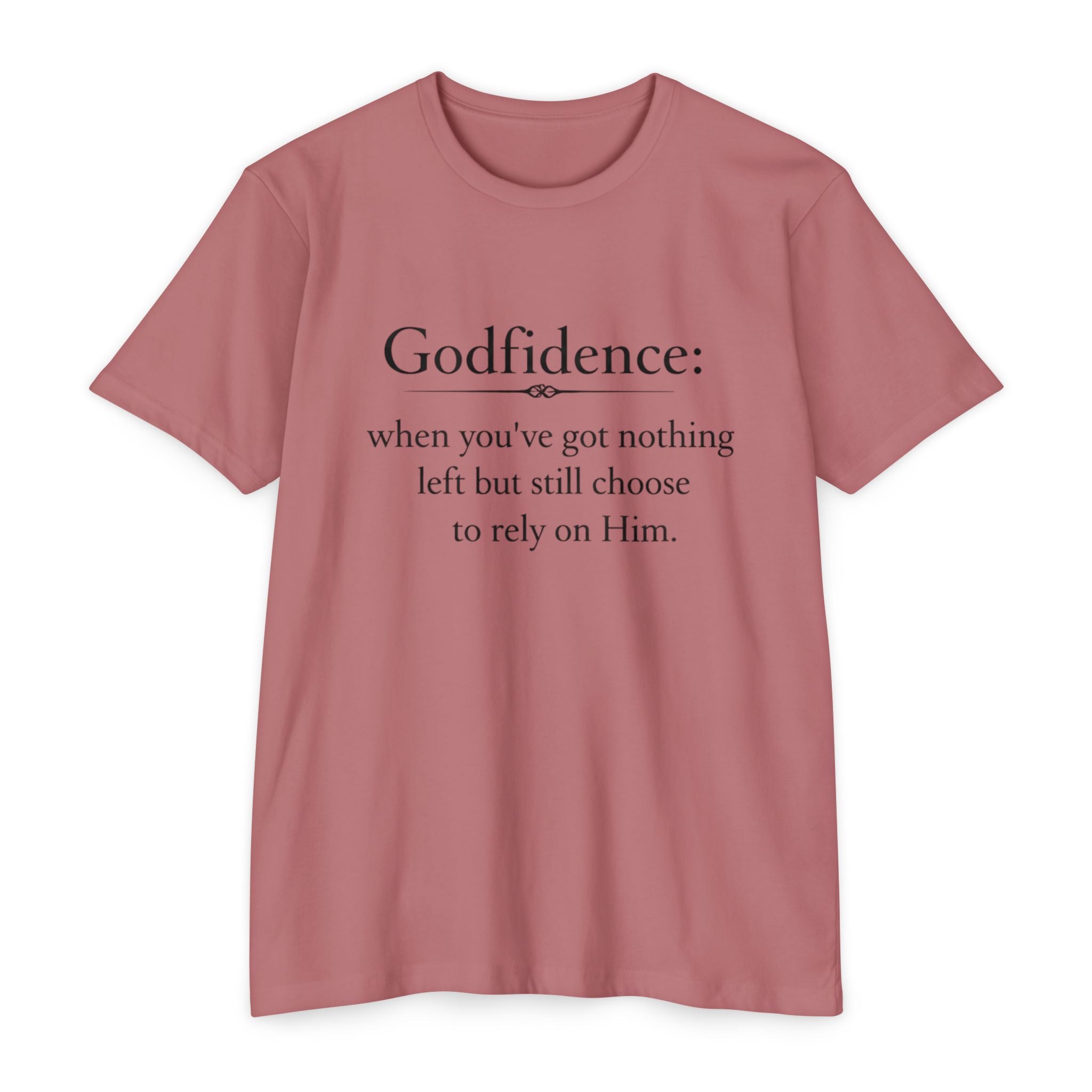 Godfidence T-Shirt — "Godfidence: when you've got nothing left but still choose to rely on Him." Christian Faith Tee