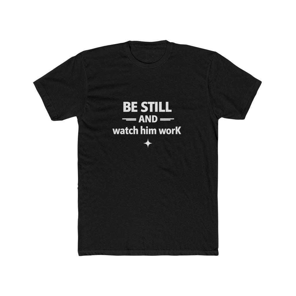 Be Still and Watch Him Work Tee | Christian Faith Shirt