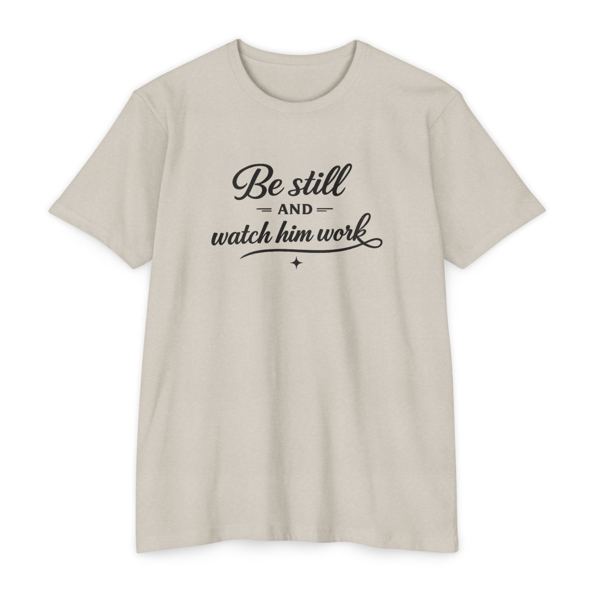 Womens Be Still and Watch Him Work T-Shirt | Christian Faith Scripture Tee