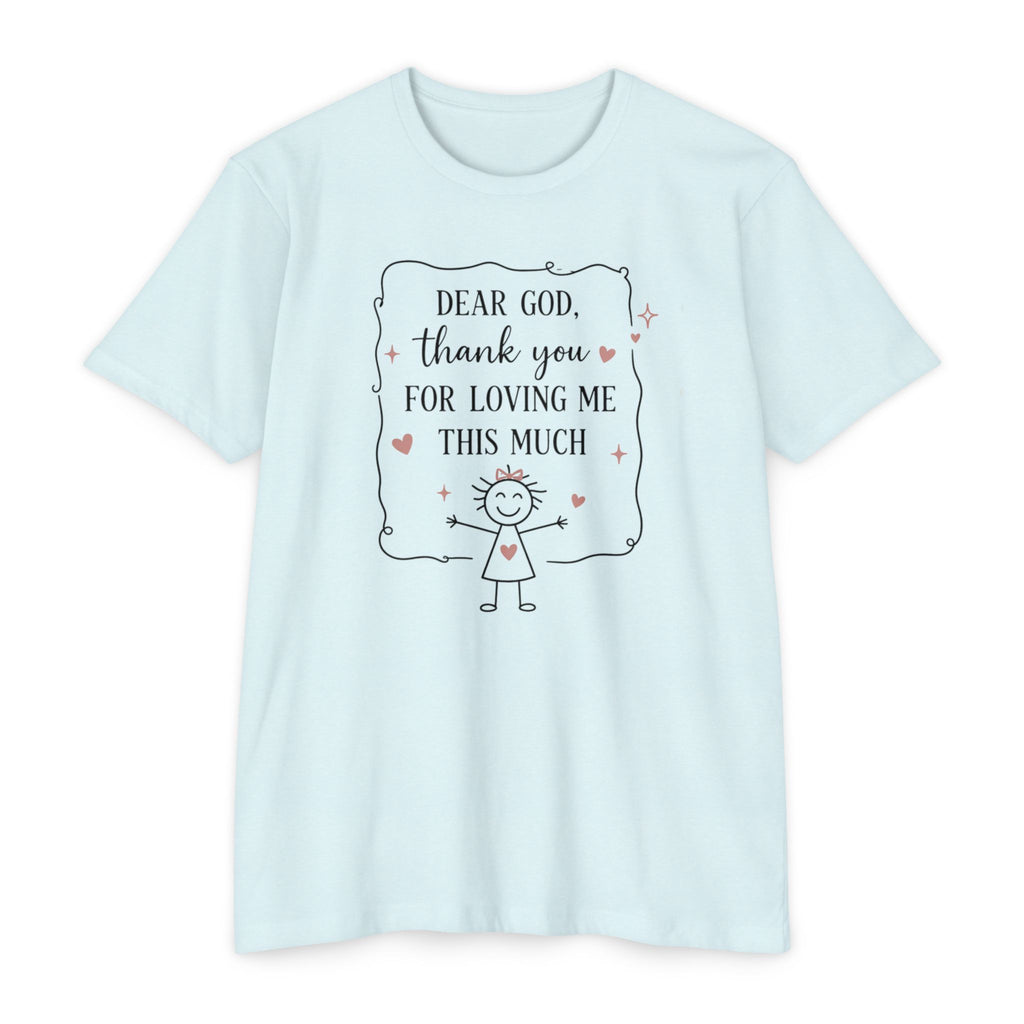 "Dear God, Thank You For Loving Me This Much" Cute Faith Graphic Tee