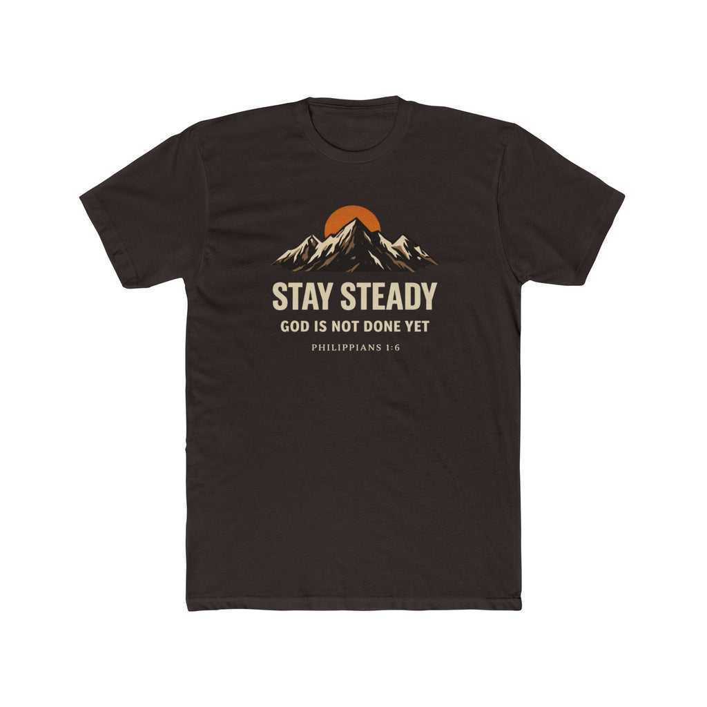 Stay Steady Mountain Tee – "Stay Steady, God Is Not Done Yet" Inspirational Christian T-Shirt