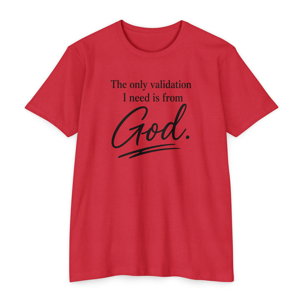 God Validation T-Shirt — “The only validation I need is from God.” Christian Faith Tee