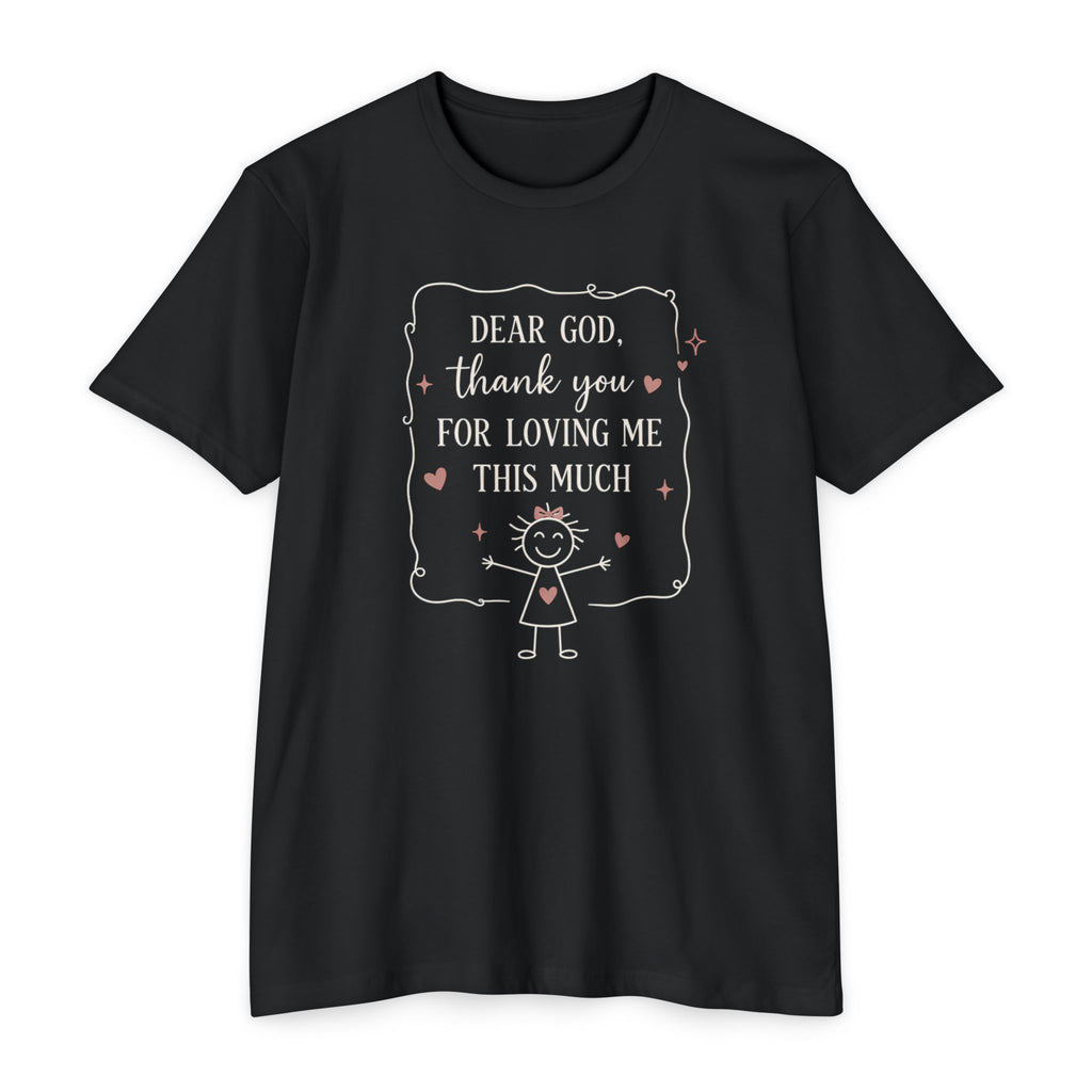 "Dear God, Thank You For Loving Me This Much" Cute Faith Graphic Tee