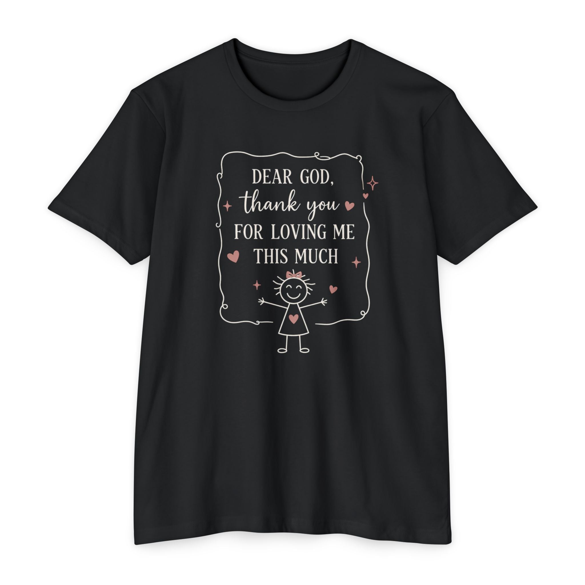 "Dear God, Thank You For Loving Me This Much" Cute Faith Graphic Tee