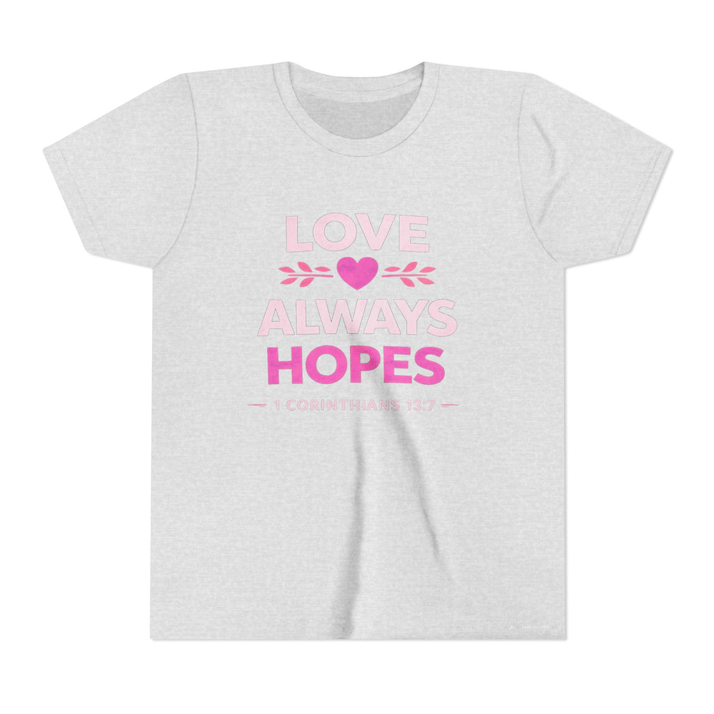 Girls Youth Tee - "Love Always Hopes" 1 Corinthians 13:7 Christian Kids Shirt