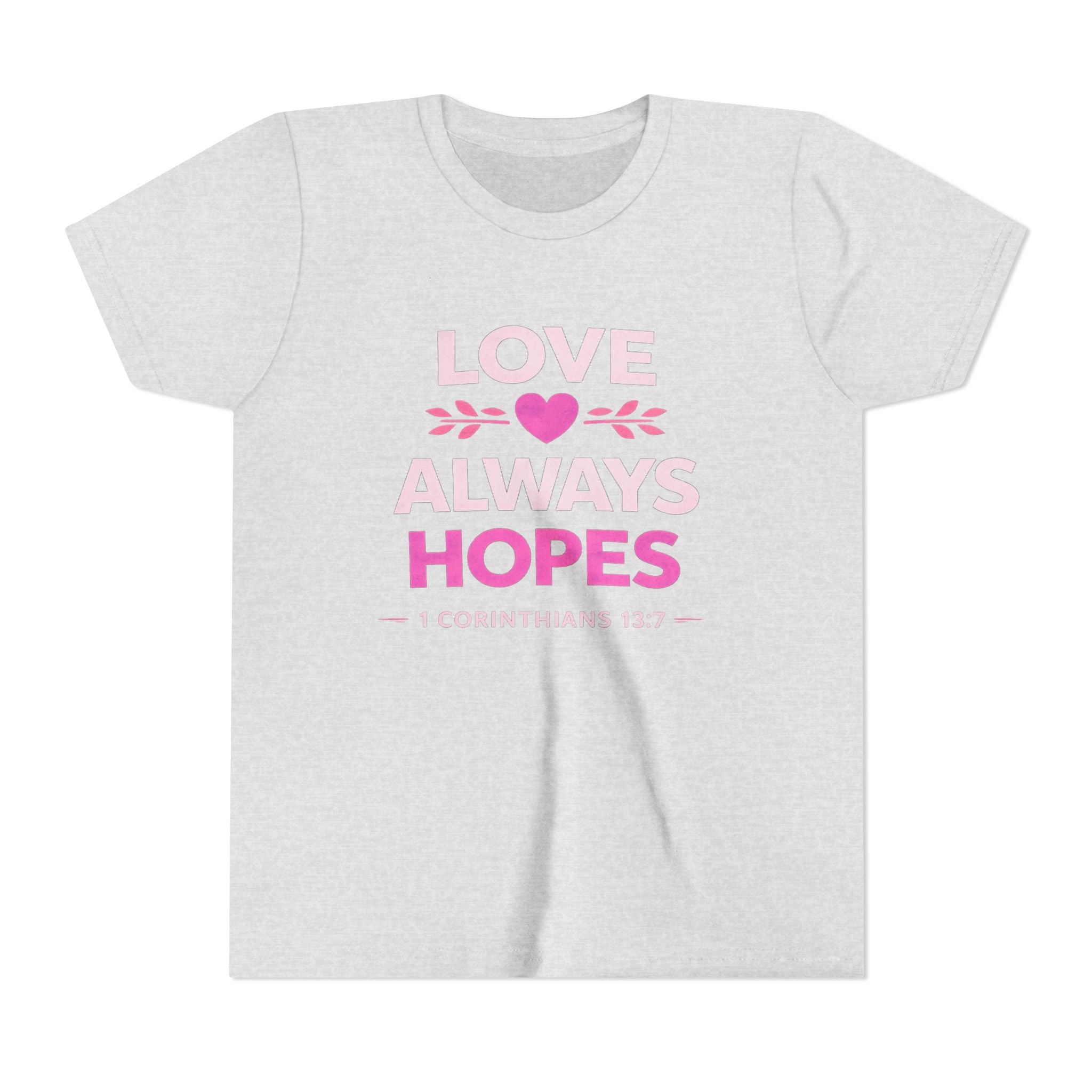 Girls Youth Tee - "Love Always Hopes" 1 Corinthians 13:7 Christian Kids Shirt