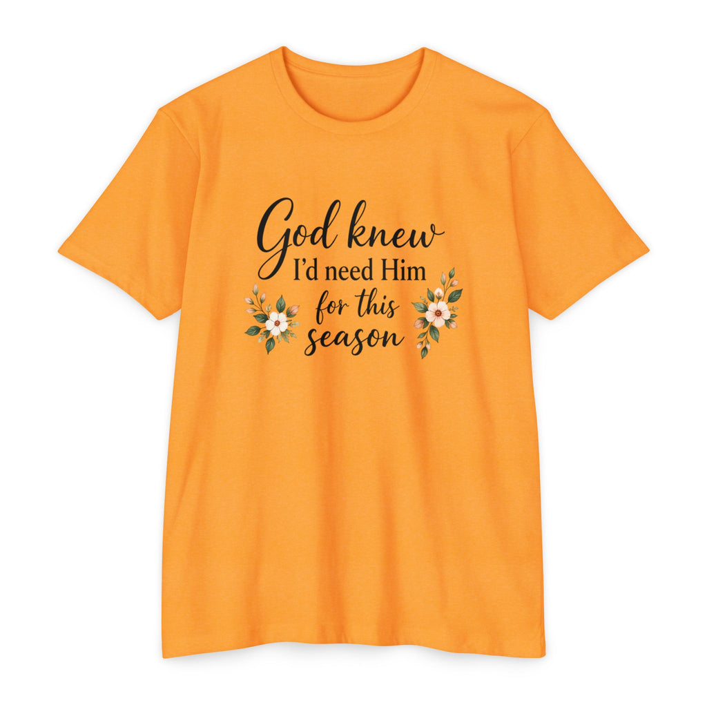 Christian Faith T-Shirt — "God Knew I'd Need Him for This Season" Floral Tee