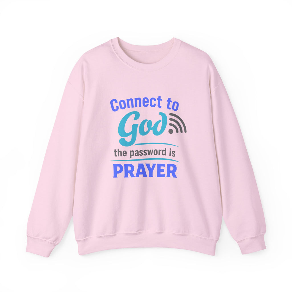 Crewneck Sweatshirt — "Connect to God: The Password is Prayer" Inspirational Christian Pullover