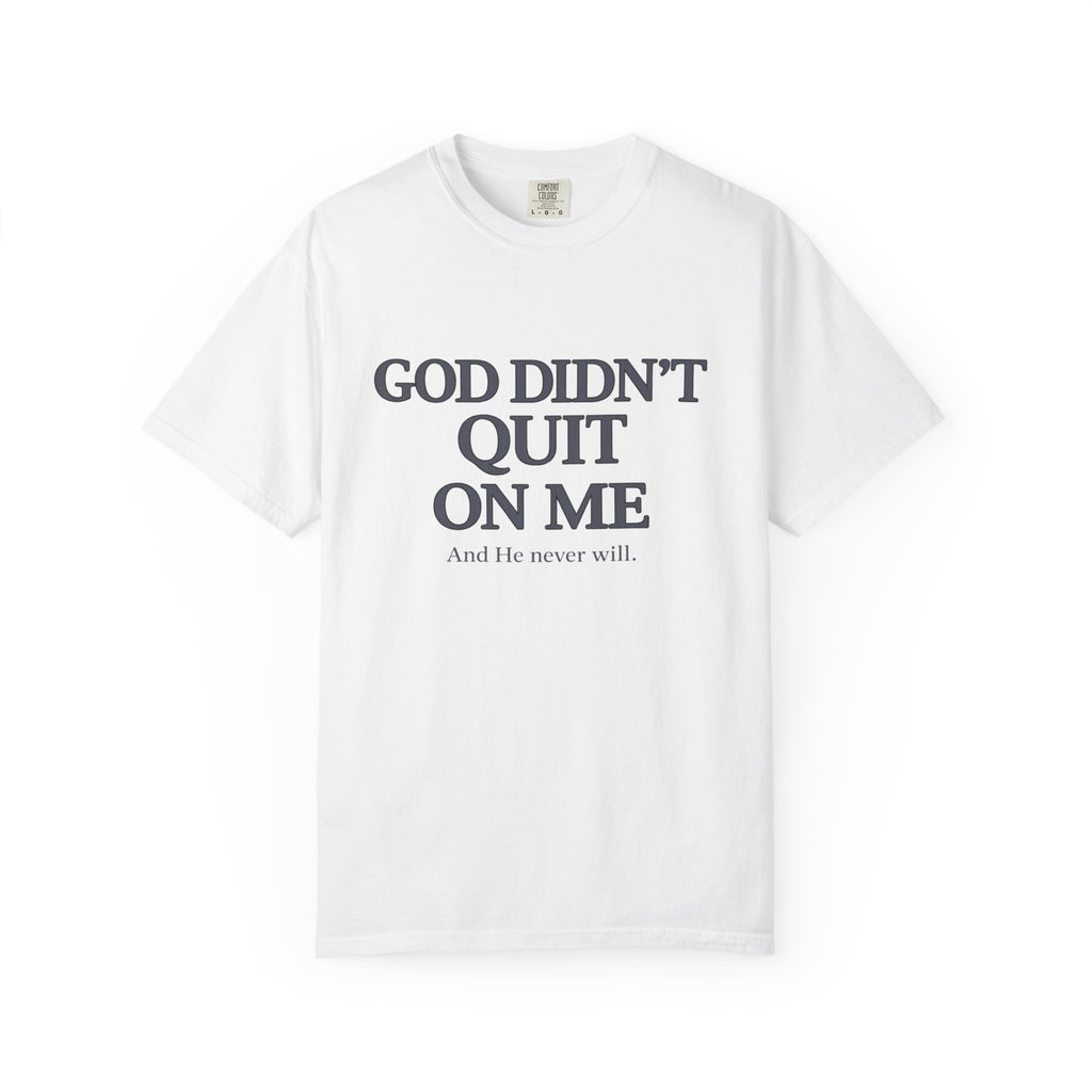 God Didn’t Quit On Me T‑Shirt — Inspirational Christian Faith Tee