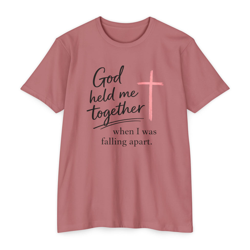 Christian T-Shirt — “God Held Me Together When I Was Falling Apart” Faith Tee
