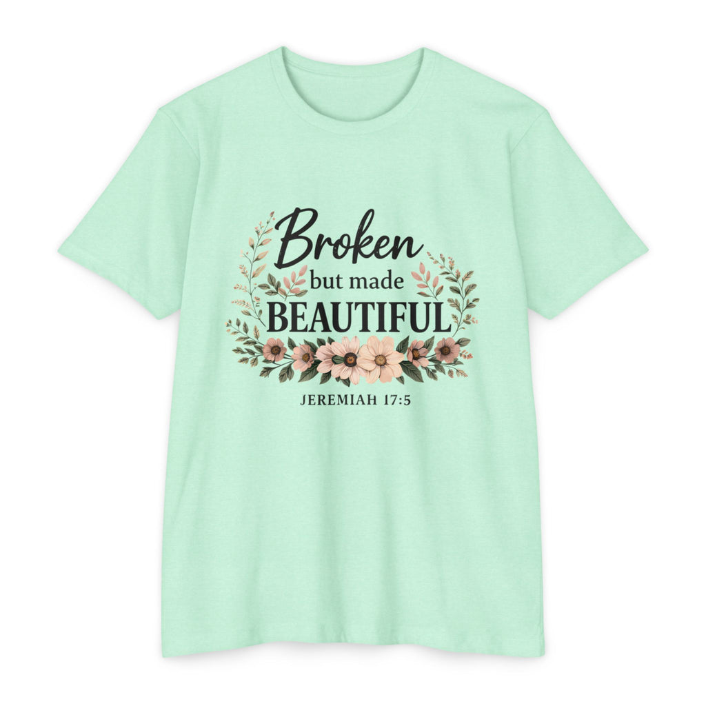 Womens Broken But Made Beautiful T-Shirt — Jeremiah 17:5 Floral Christian Tee