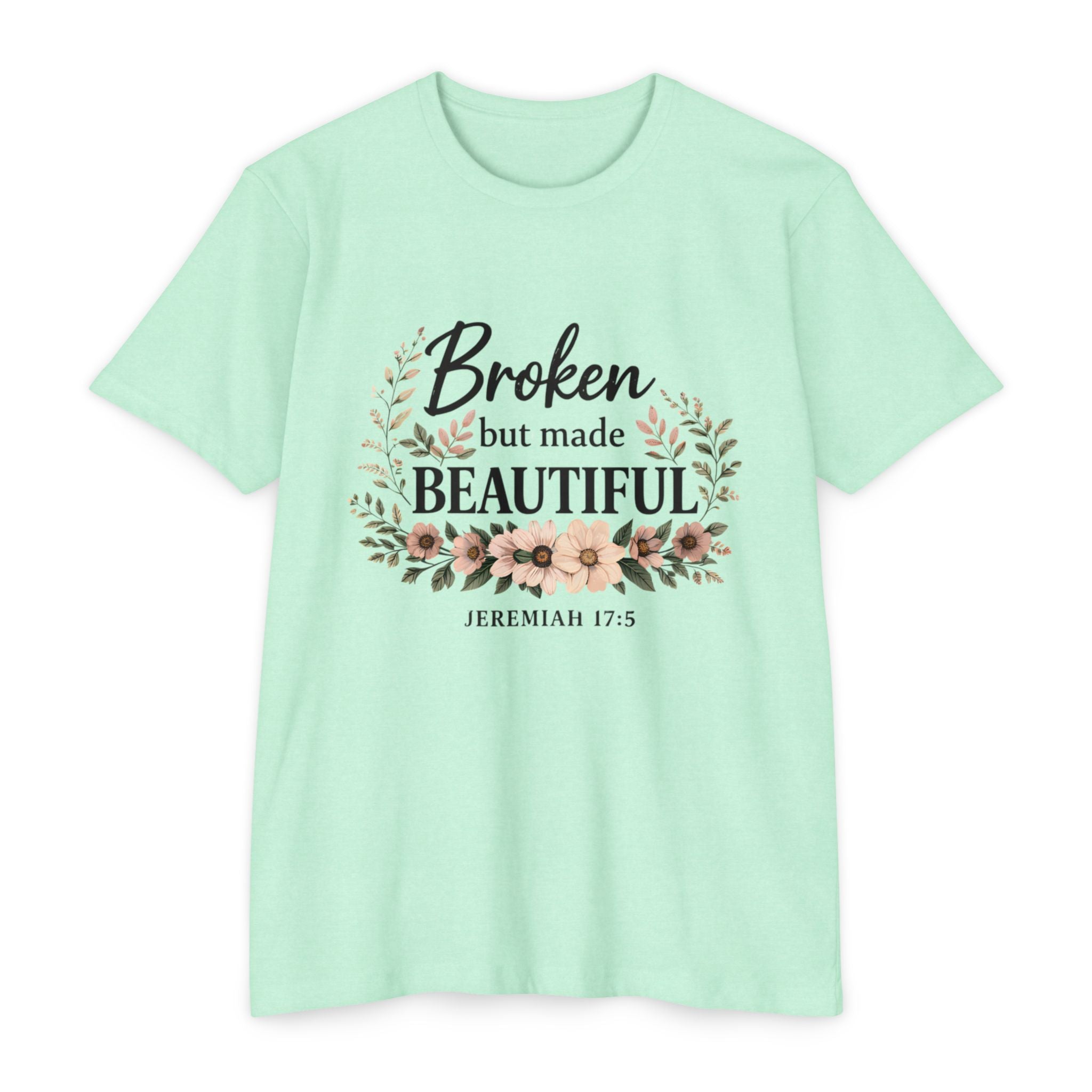Womens Broken But Made Beautiful T-Shirt — Jeremiah 17:5 Floral Christian Tee
