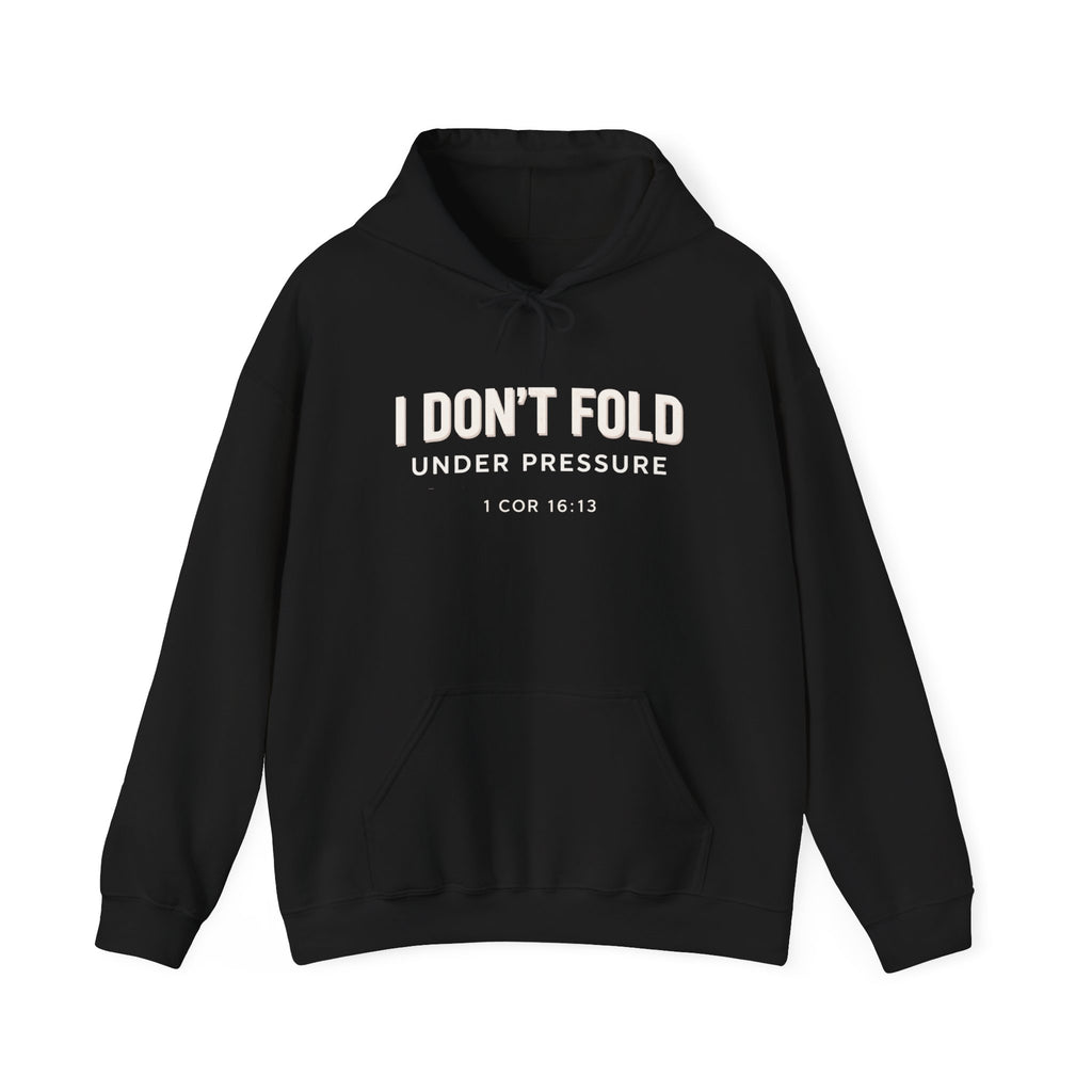 Mens "I Don't Fold Under Pressure" Christian Encouragement Sweatshirt (1 Cor 16:13)