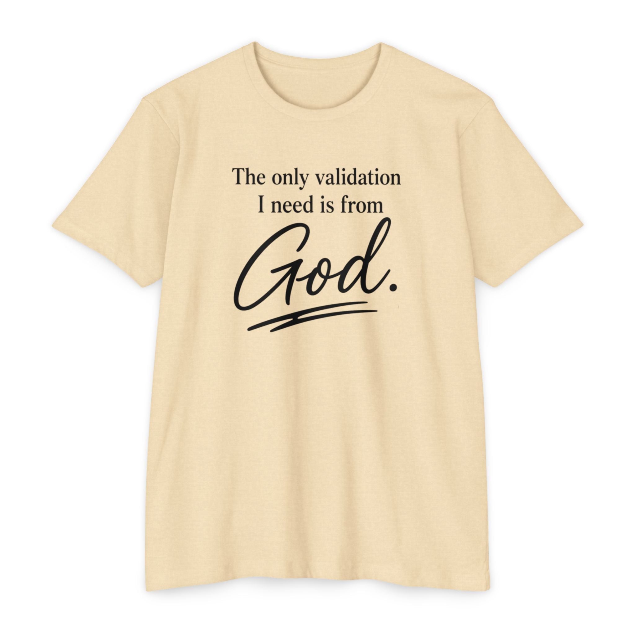 God Validation T-Shirt — “The only validation I need is from God.” Christian Faith Tee
