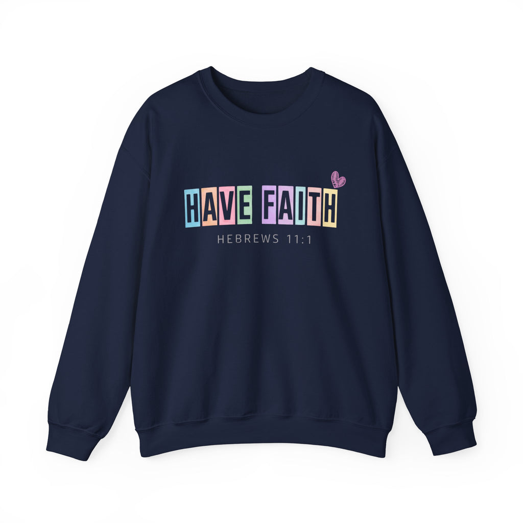 Have Faith Crewneck Sweatshirt — Hebrews 11:1 Inspirational Christian Pullover