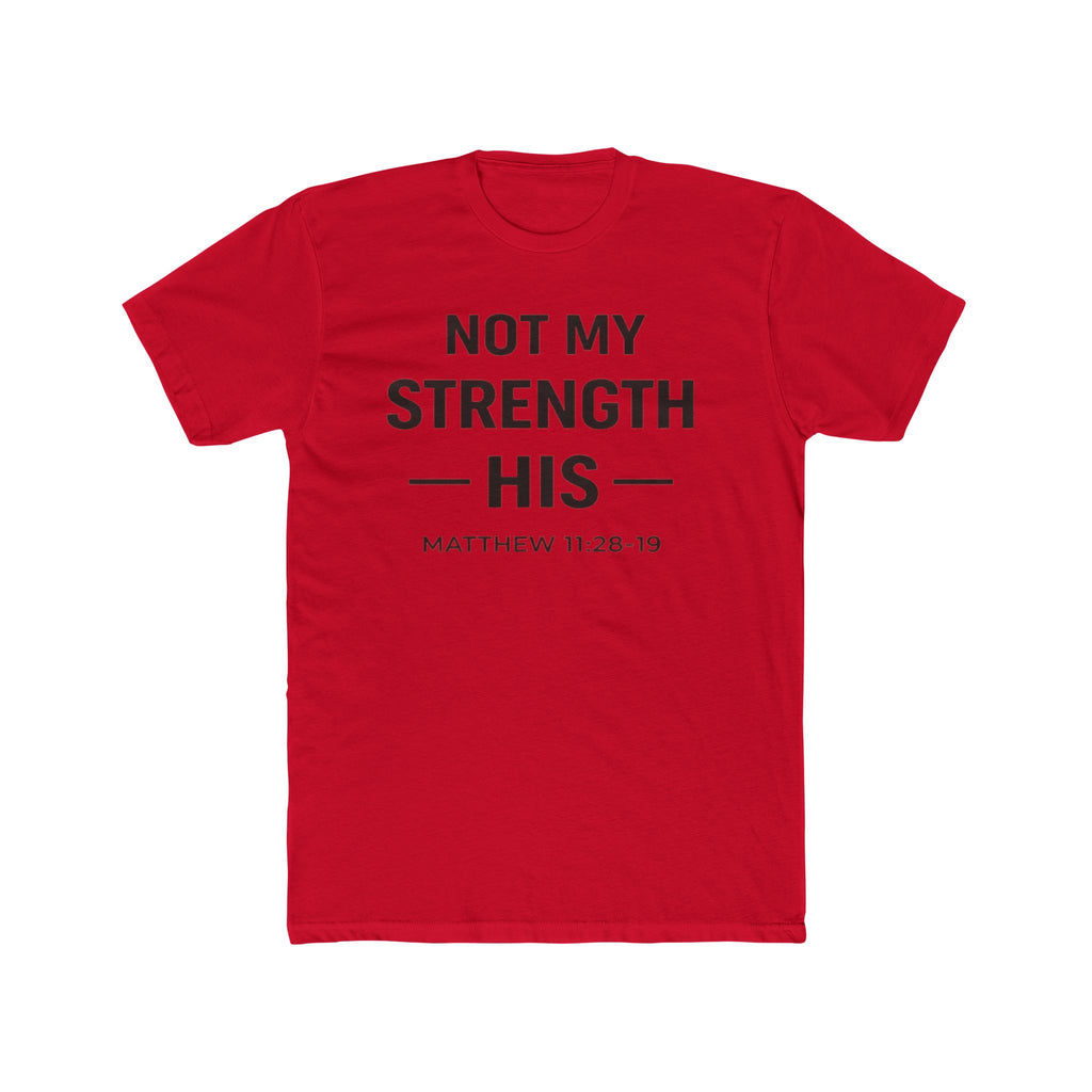 Not My Strength His T‑Shirt — Mens Matthew 11:28-19 Christian Faith Tee