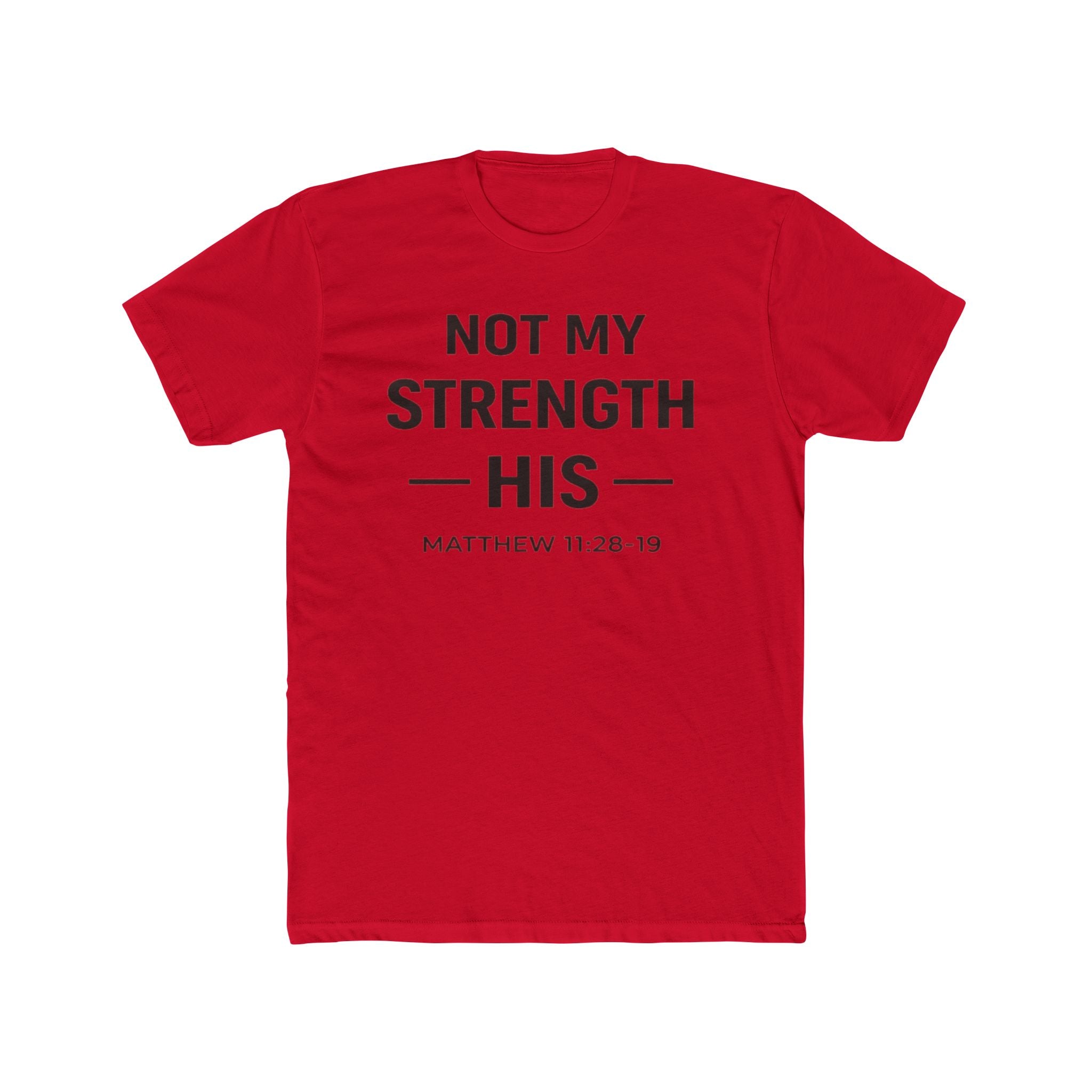 Not My Strength His T‑Shirt — Mens Matthew 11:28-19 Christian Faith Tee